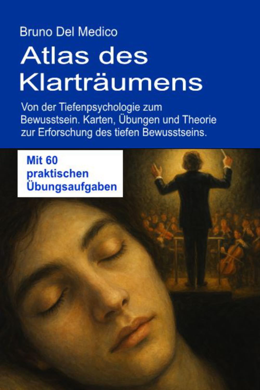 Atlas des Klarträumens: Von der Tiefenpsychologie zum Bewusstsein: Karten, Übungen und Theorie zur Erforschung des tiefen Bewusstseins. Mit 60 ... Bruno Del Medico in deutscher Sprache. (TED))