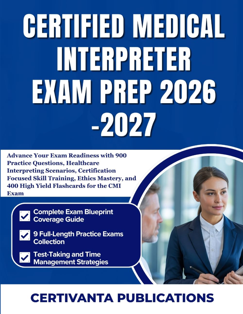CERTIFIED MEDICAL INTERPRETER EXAM PREP 2026-2027: Advance Your Exam Readiness with 900 Practice Questions, Healthcare Interpreting Scenarios, ... 400 High Yield Flashcards for the CMI Exam