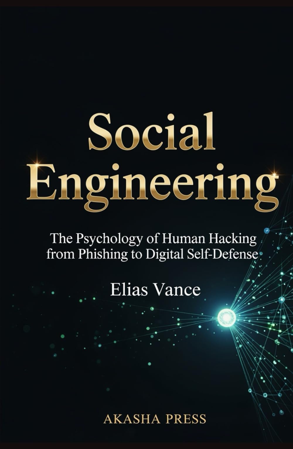 Social Engineering: The Psychology of Human Hacking from Phishing to Digital Self-Defense