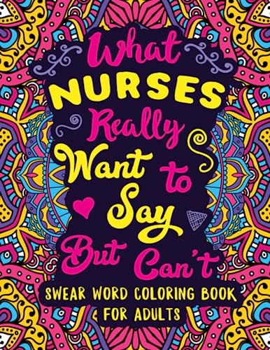 What Nurses Really Want to Say But Can't: Swear Word Coloring Book for Adults with Nursing Related Cussing Paperback – June 8, 2020