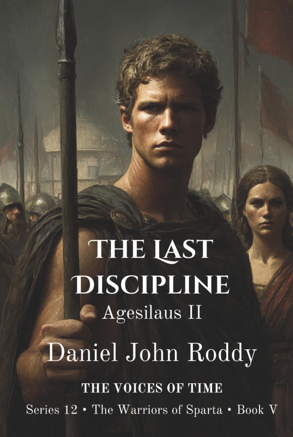 The Last Discipline: Agesilaus II (Series 12: The Warriors of Sparta)