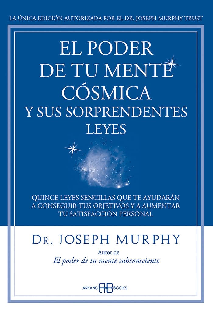 El poder de tu mente cósmica y sus sorprendentes leyes: Quince leyes sencillas que te ayudarán a conseguir tus objetivos y a aumentar tu satisfacción personal