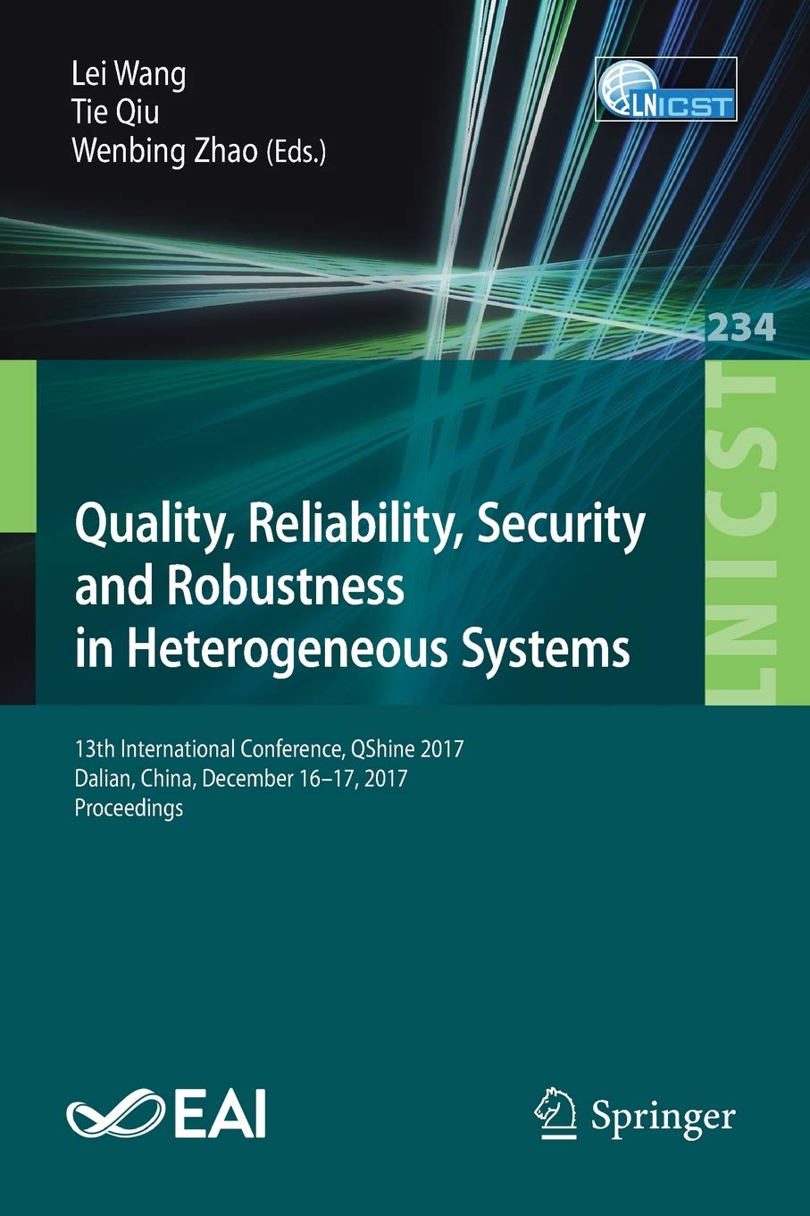 Quality, Reliability, Security and Robustness in Heterogeneous Systems: 13th International Conference, QShine 2017, Dalian, China, December 16 -17, ... and Telecommunications Engineering, 234)