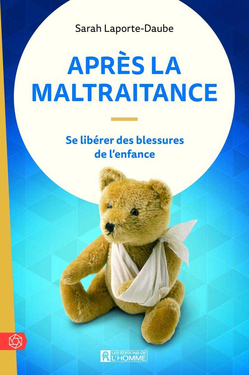 Après la maltraitance: Se libérer des blessures de l'enfance