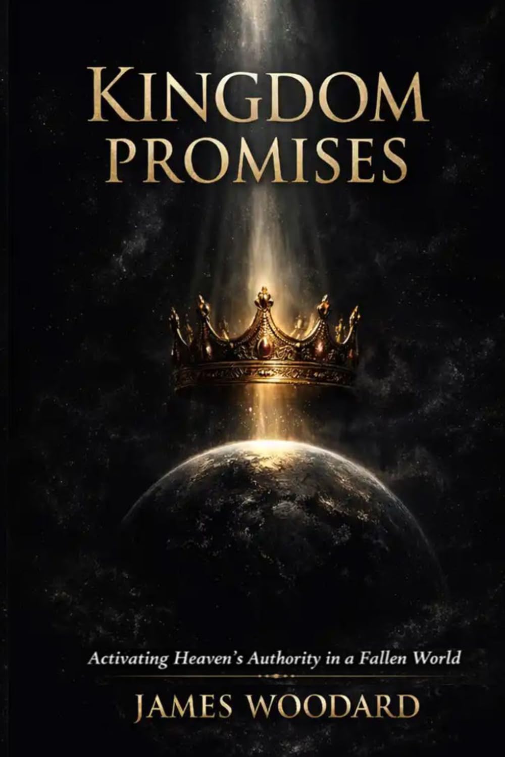 Kingdom Promises: Activating Heaven’s Authority in a Fallen World