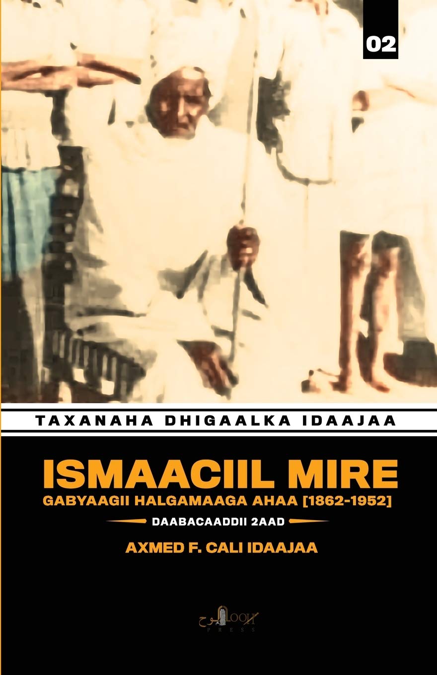 Ismaaciil Mire: Gabyaagii Halgamaaga Ahaa (1856-1952) Paperback – Big Book, 29 February 2020
