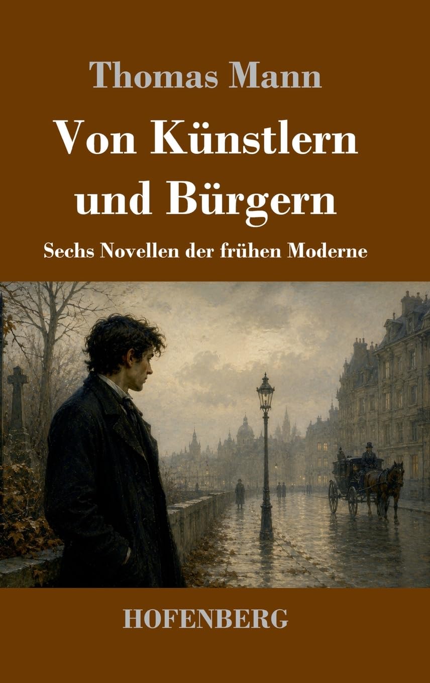 Von Künstlern und Bürgern: Sechs Novellen der frühen Moderne