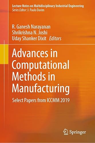 Advances in Computational Methods in Manufacturing: Select Papers from ICCMM 2019 (Lecture Notes on Multidisciplinary Industrial Engineering)