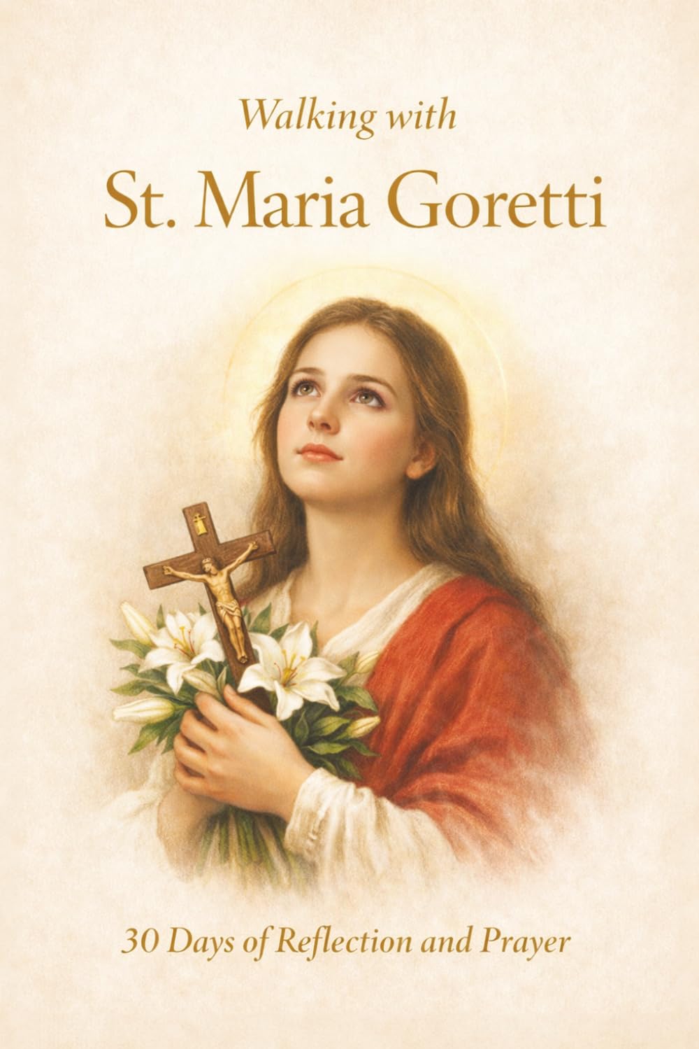Walking With St. Maria Goretti: 30 Days of Reflection and Prayer (Walking With Saints: 30-Day Devotionals)