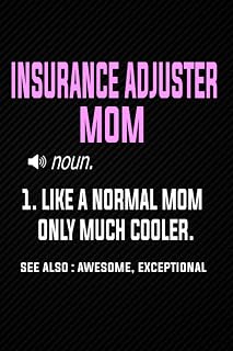 Insurance Adjuster Mom Definition Like a Normal Mom Only Much Cooler: Blank Lined Journal Notebook Planner - Mothers day Insurance Adjuster Mom Gifts For Women Diary