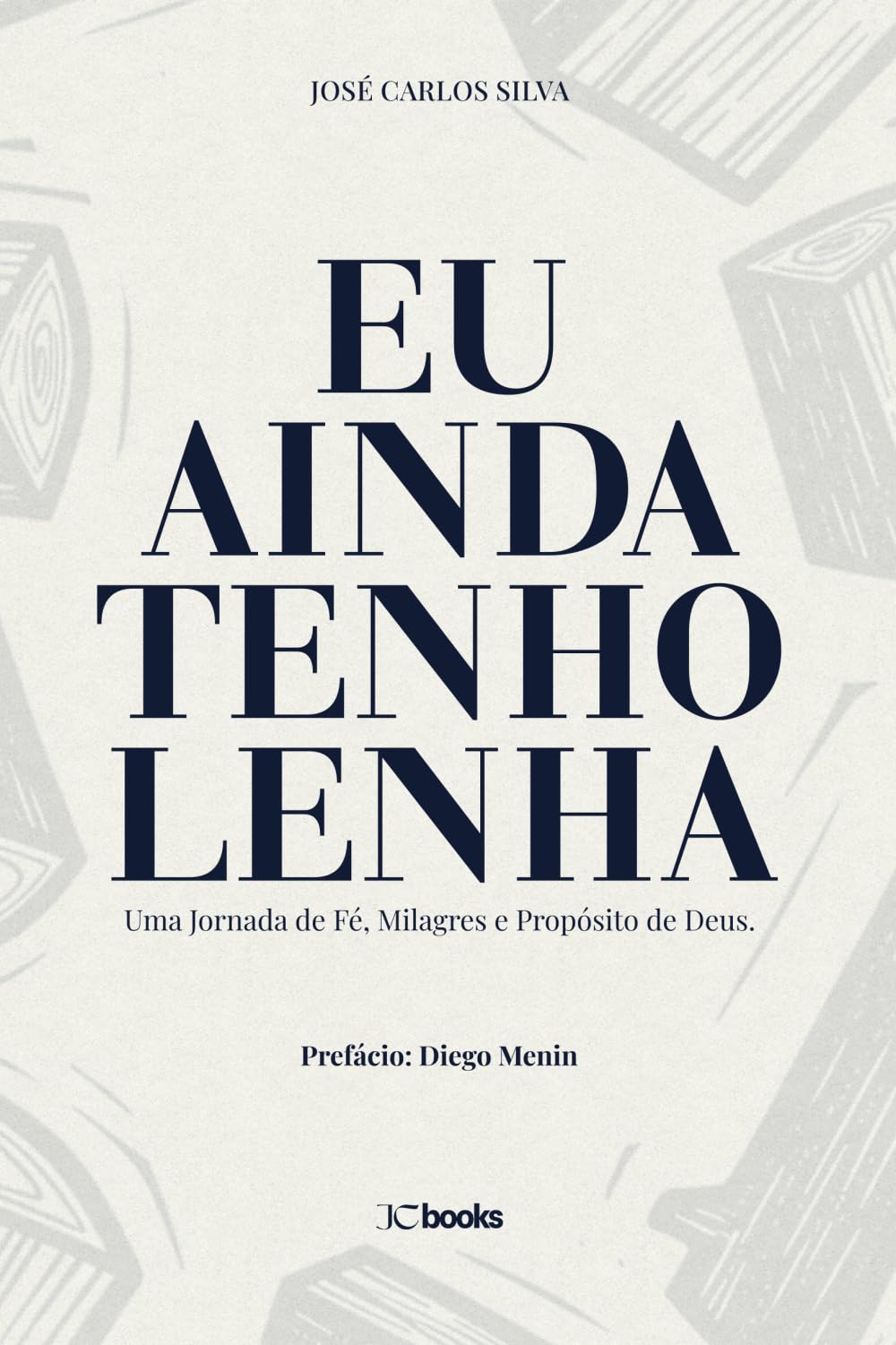 Eu Ainda Tenho Lenha: Uma Jornada de Fé, Milagres e Propósito de Deus.