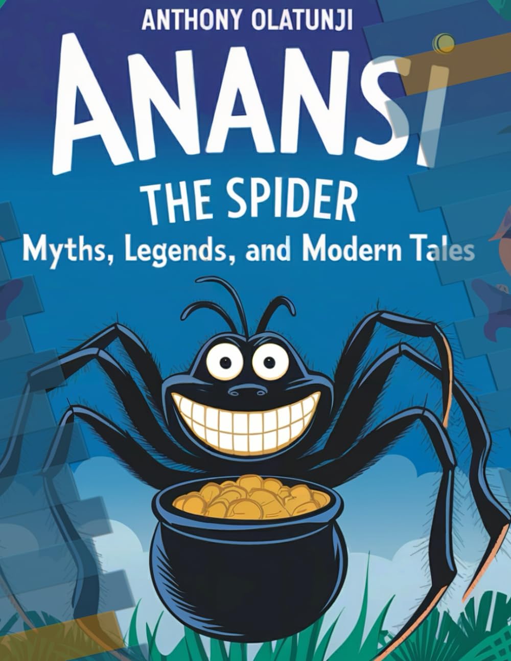 Anansi the Spider: Myths, Legends and Modern Tales.