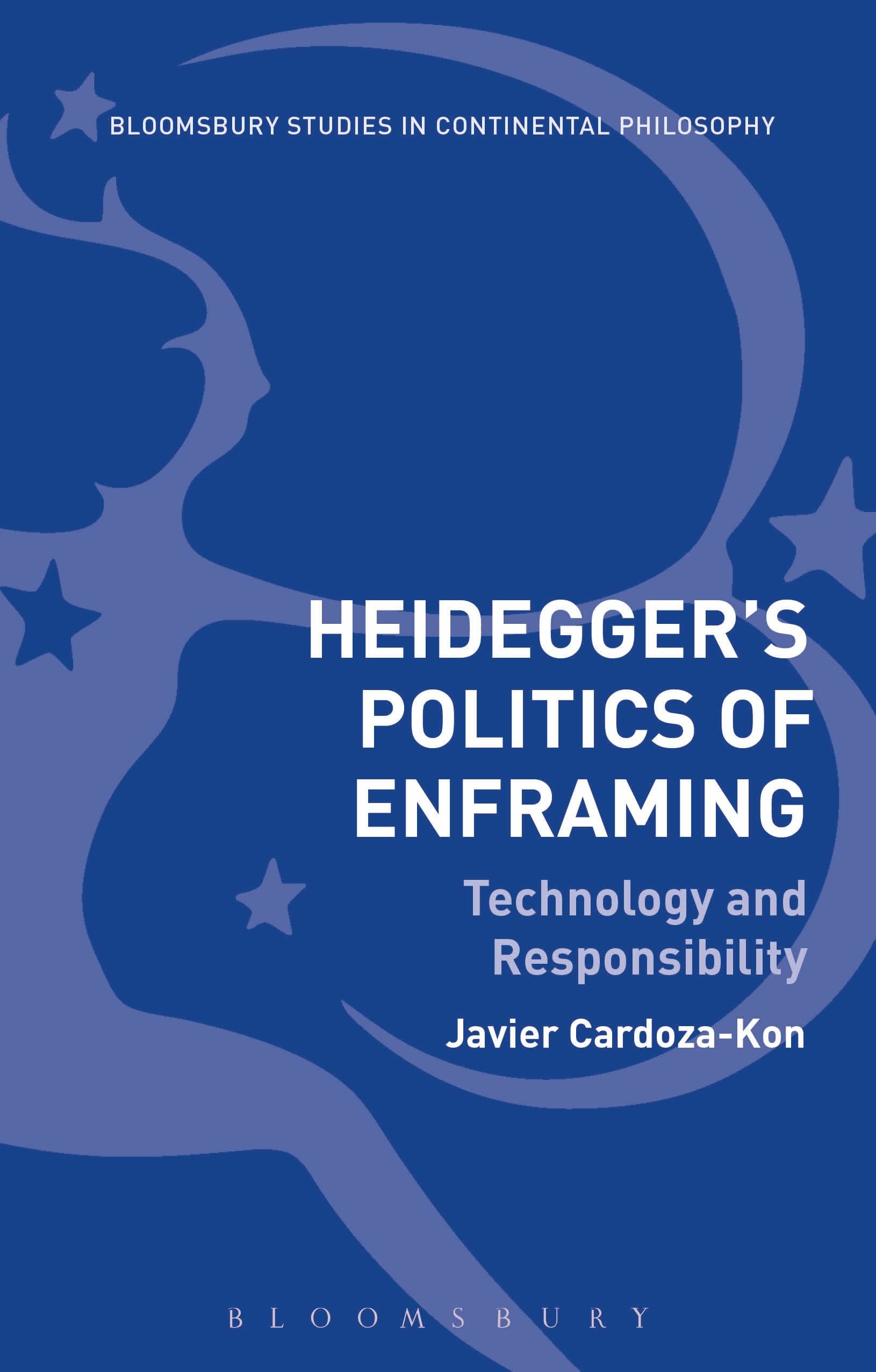 Heidegger’s Politics of Enframing: Technology and Responsibility (Bloomsbury Studies in Continental Philosophy)