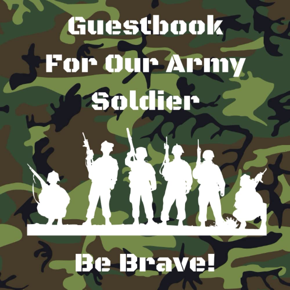 Guestbook For Our Army Soldier Be Brave!: Boot Camp, Basic Training, Deployment, Camoflage/Camo Going Away or Retirement Party Guest Log Book Family and Friends USA