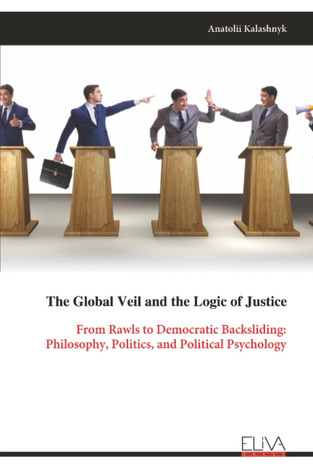The Global Veil and the Logic of Justice: From Rawls to Democratic Backsliding: Philosophy, Politics, and Political Psychology