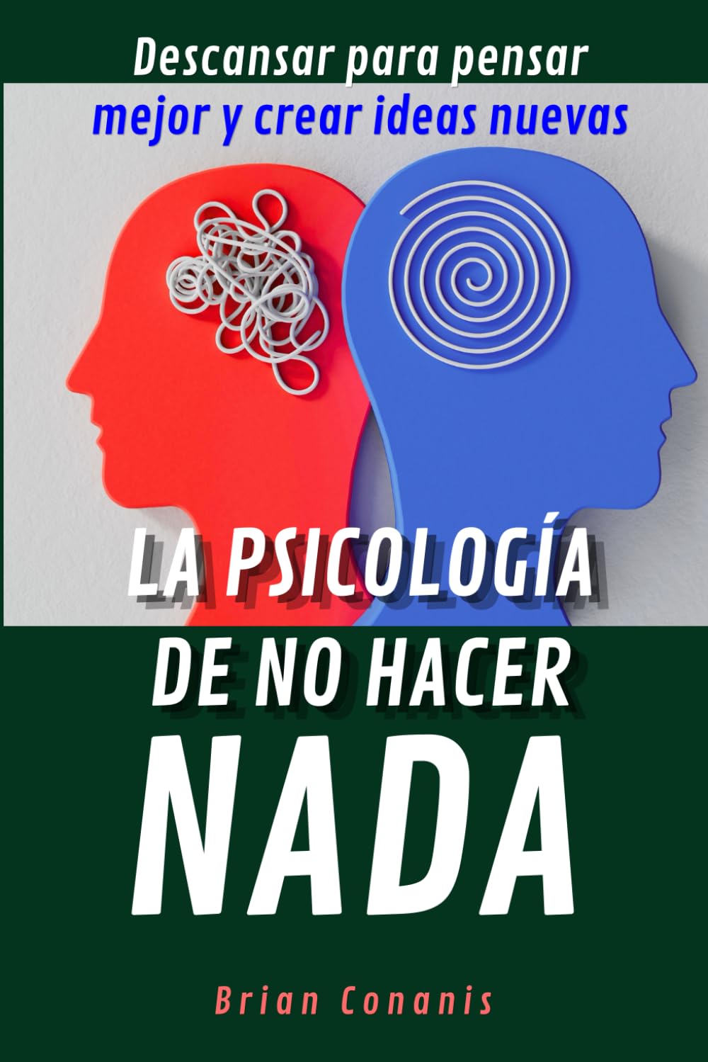 La psicología de no hacer nada: Descansar para pensar mejor y crear ideas nuevas