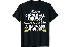 Always Jingle All The Way. No One Likes a Half Ass Jingler. T-Shirt