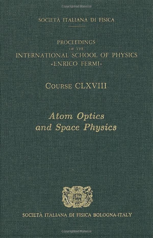 Atom Optics and Space Physics: v. 168 (International School of Physics "Enrico Fermi") Hardcover – Import, 28 July 2009
