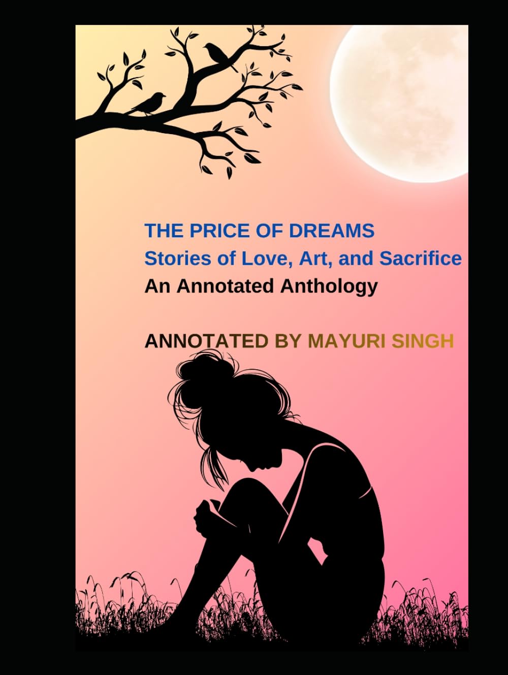 THE PRICE OF DREAMS Stories of Love, Art, and Sacrifice An Annotated Anthology: Edited and Annotated by Mayuri Singh