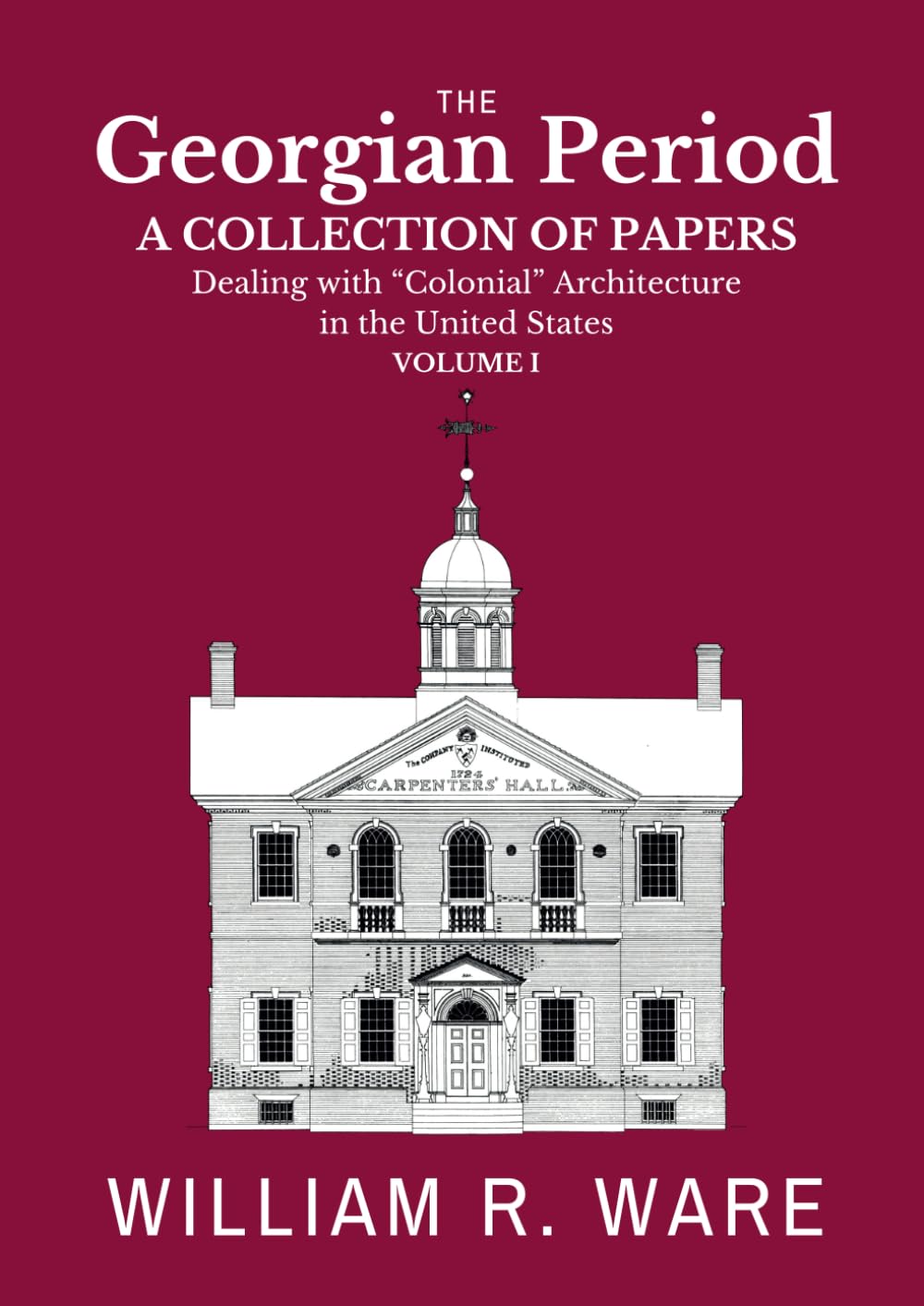 The Georgian Period: A Collection of Papers Dealing with “Colonial” or XVIII-Century Architecture in the United States