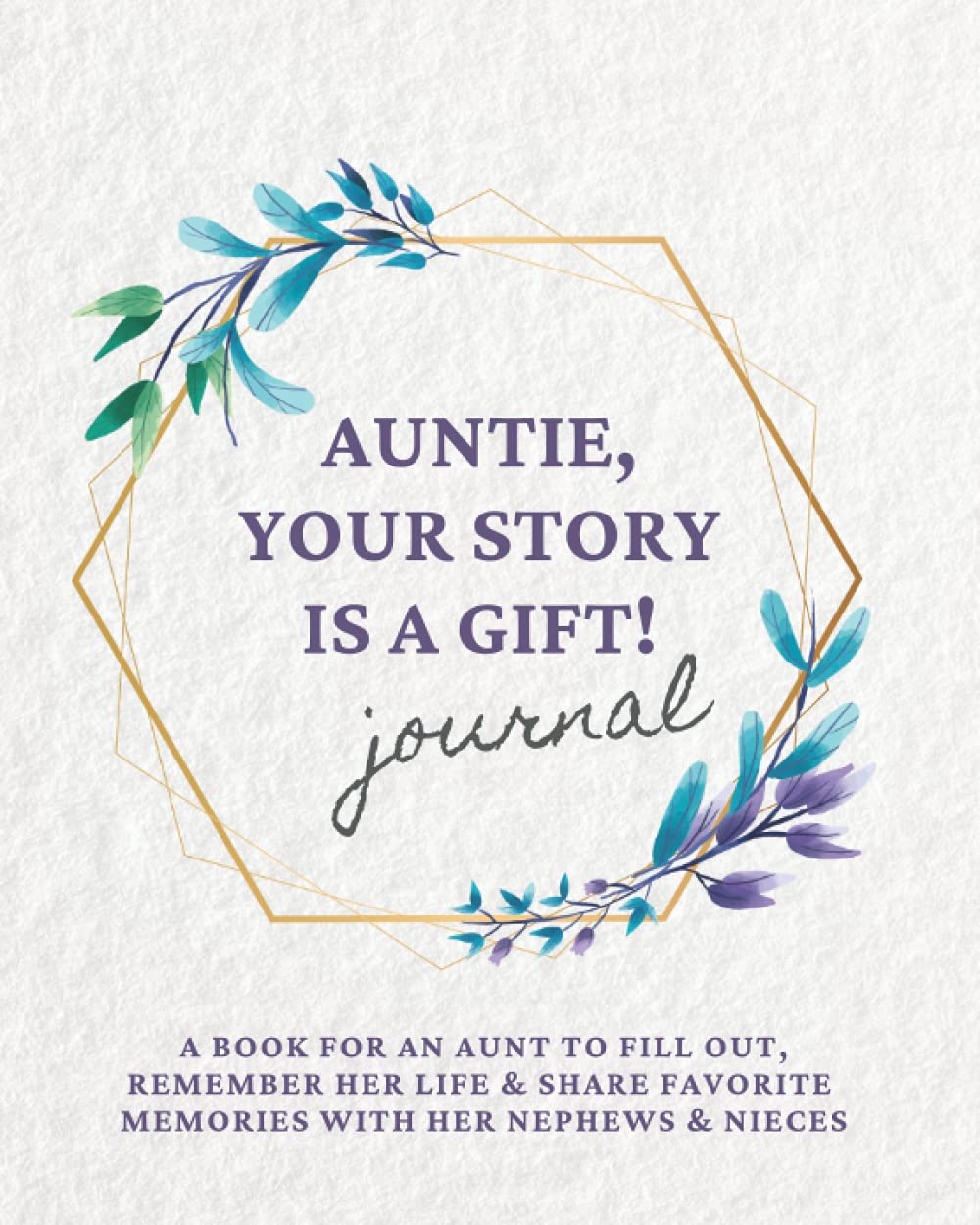 Auntie Loves you Forever journal: A book for an aunt to fill out, remember her life & share favorite memories with her nephews & nieces (Motherhood & Family - Memories Journals)