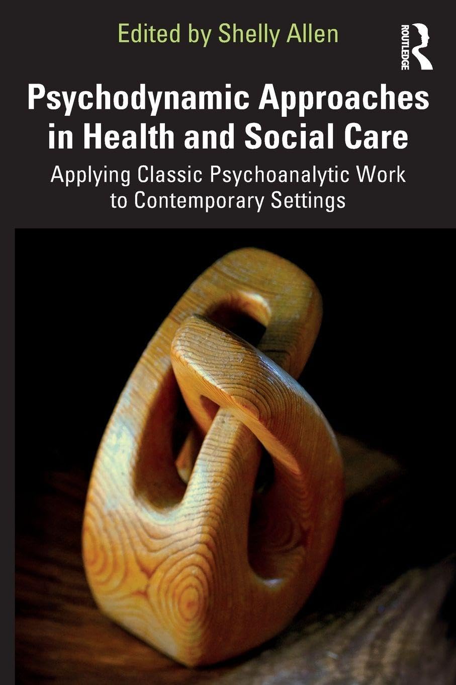 Psychodynamic Approaches in Health and Social Care: Applying Classic Psychoanalytic Work to Contemporary Settings