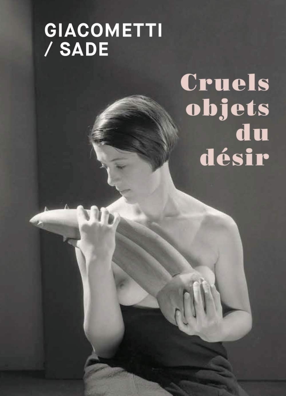 Giacometti / Sade : Cruels objets du désir - Livre d'art