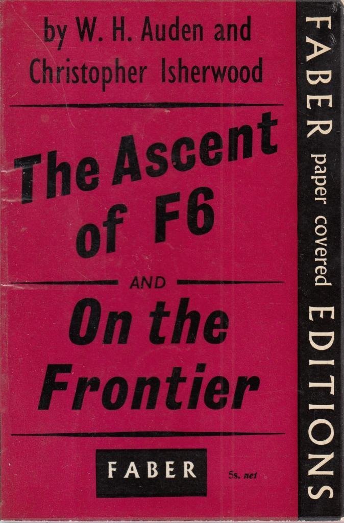 THE ASCENT OF F6 and ON THE FRONTIER Auden, W. H.; Isherwood