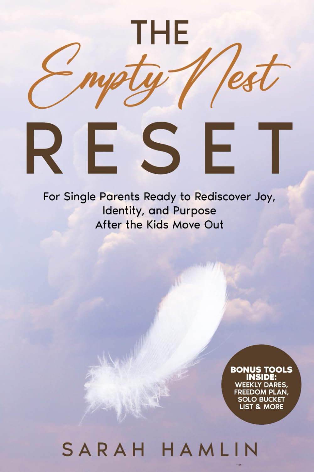 The Empty Nest Reset: For Single Parents Ready to Rediscover Joy, Identity, and Purpose After the Kids Move Out