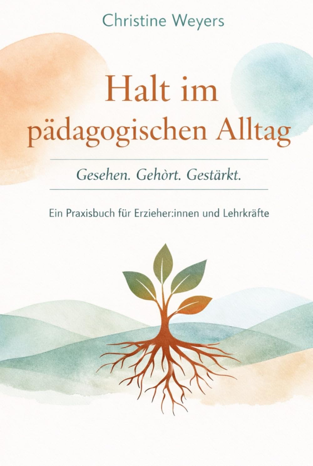Halt im pädagogischen Alltag: Gesehen. Gehört. Gestärkt. Praxisbuch für Erzieher*innen und Lehrkräfte