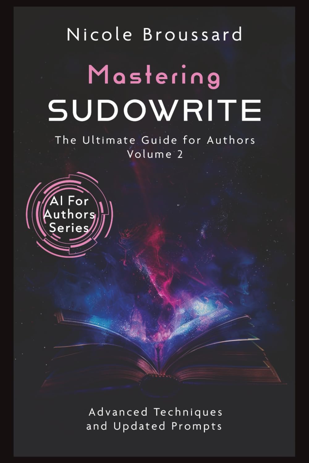 Mastering Sudowrite – Volume 2: The Ultimate Guide For Authors (AI For Authors Series)