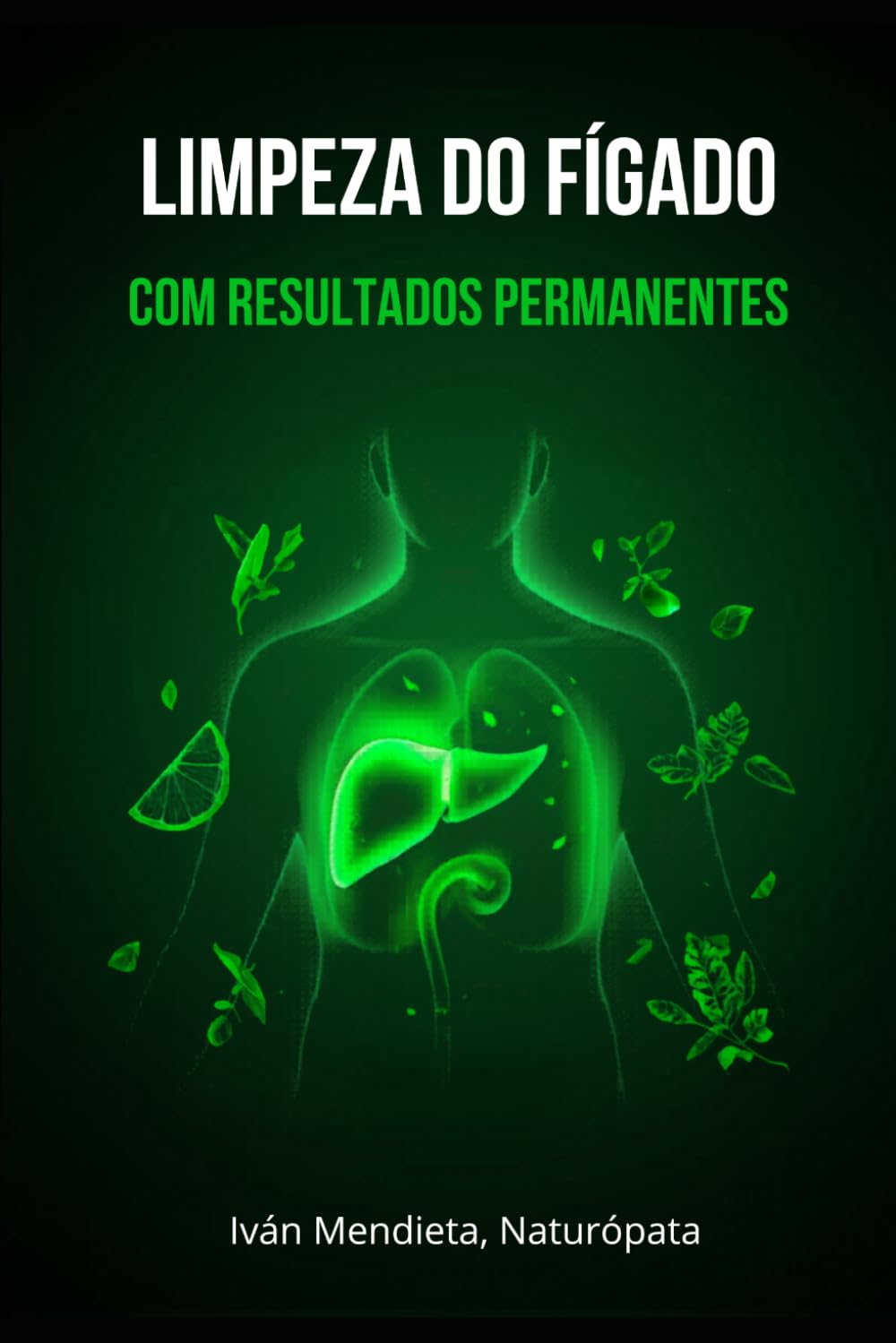 Limpeza do Fígado com Resultados Permanentes: Guia prático para realizar limpezas hepáticas com efeitos duradouros