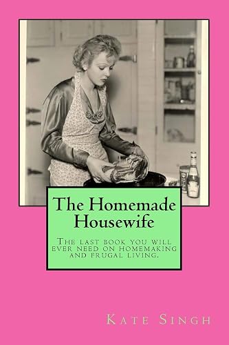 The Homemade Housewife: The last book you will ever need on homemaking and frugal living.