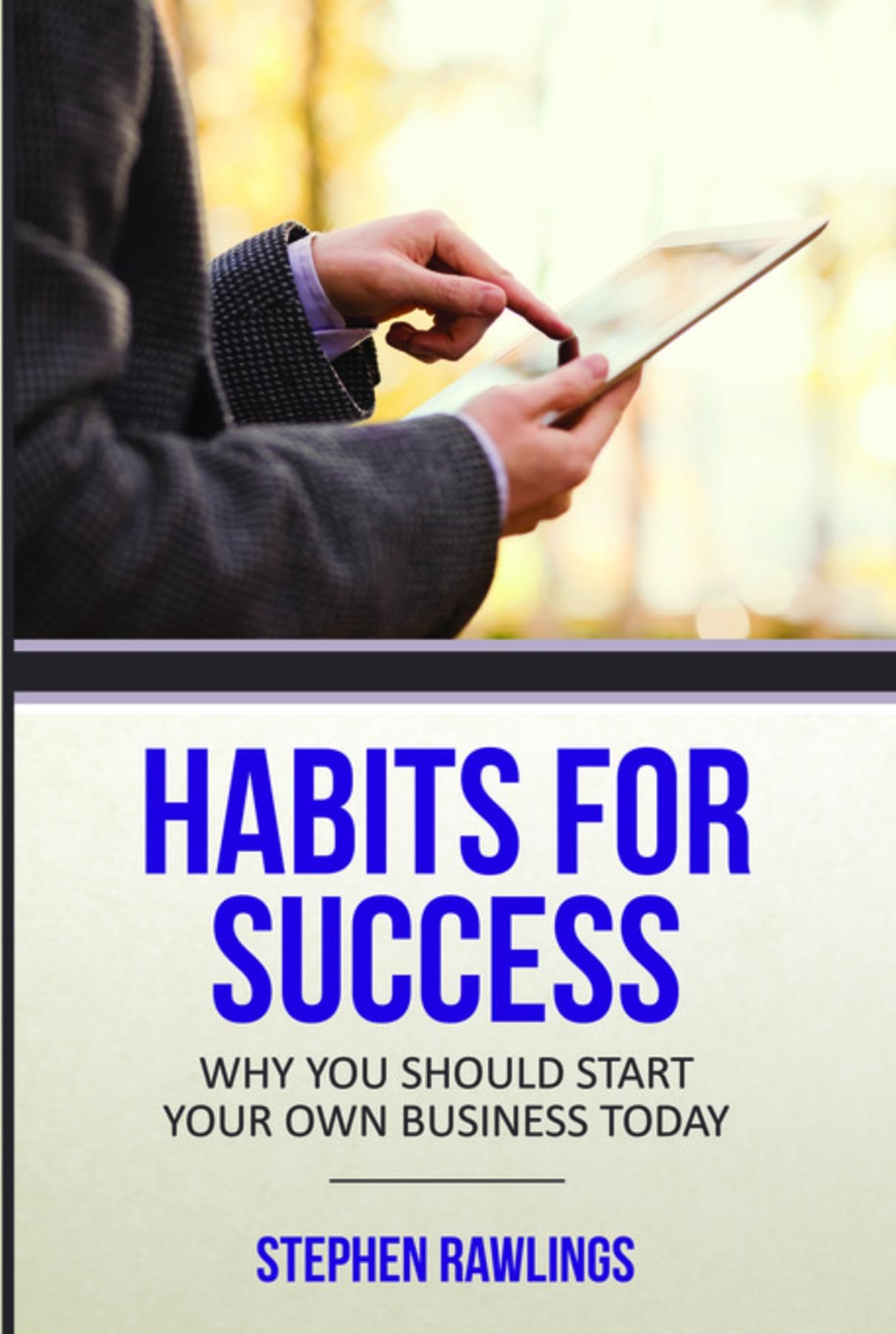Habits for Success: Why You Should Start Your Own Business Today