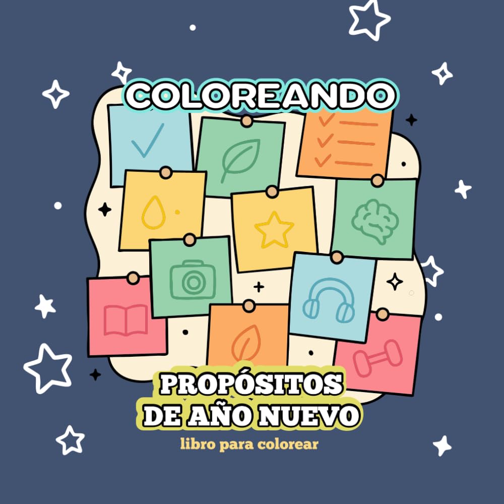 Coloreando Propósitos de Año Nuevo: Un libro para colorear con ideas, metas y nuevos comienzos para empezar el año con ilusión