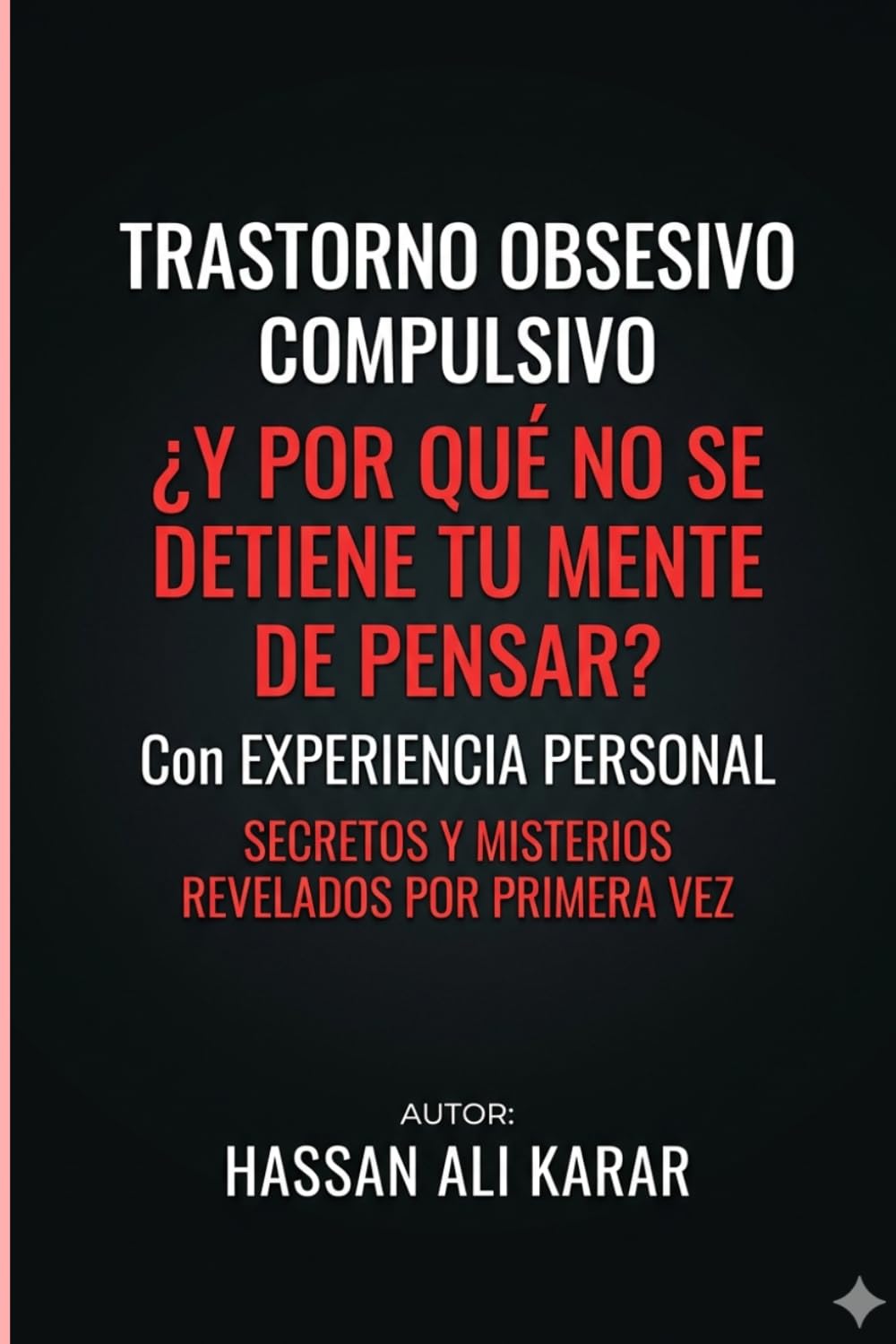 Trastorno Obsesivo Compulsivo ¿Y por qué no se detiene tu mente de pensar? Con Experiencia personal: De la obsesión a la tranquilidad: revelaciones que cambiarán tu forma de pensar