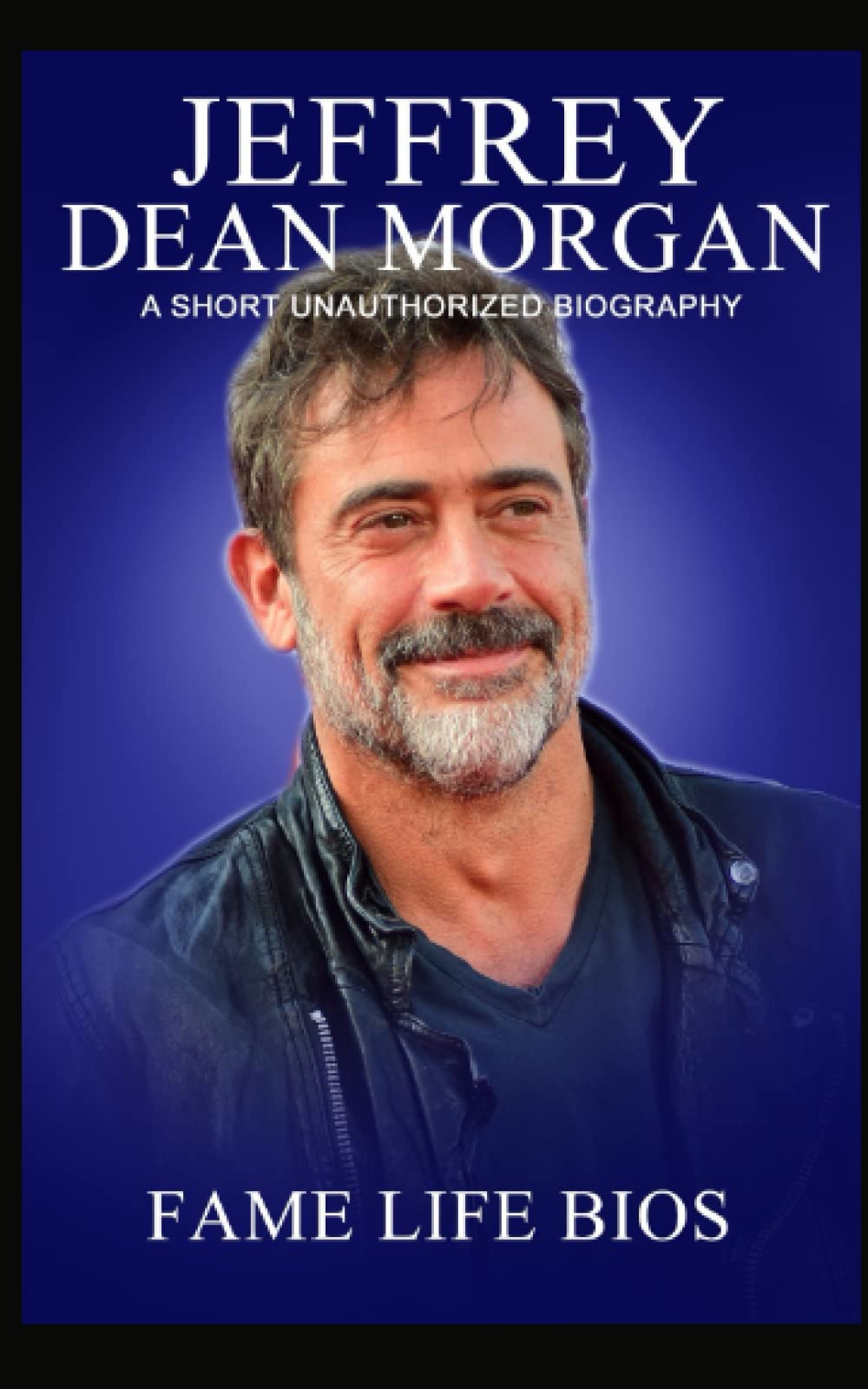 Jeffrey Dean Morgan: A Short Unauthorized Biography