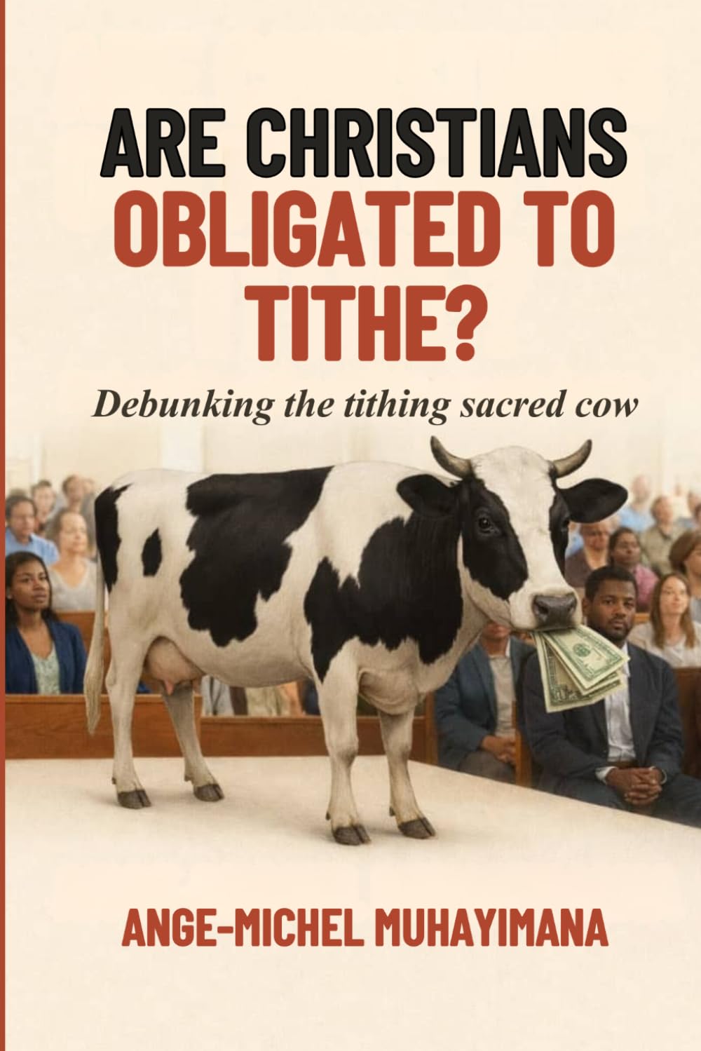 ARE CHRISTIANS OBLIGATED TO TITHE?: Debunking the Tithing sacred Cow!
