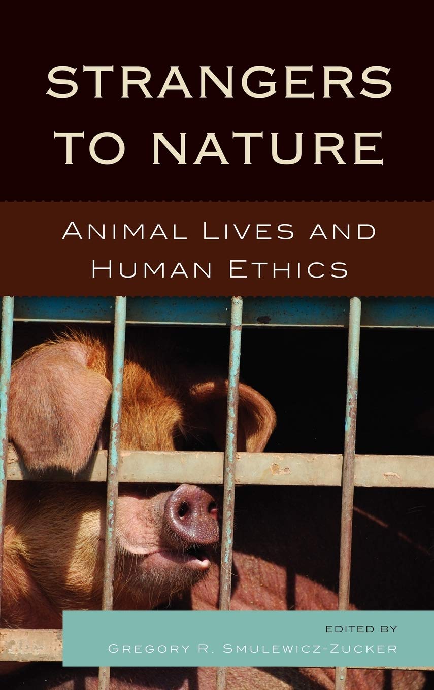 Strangers to Nature: Animal Lives and Human Ethics (Logos: Perspectives on Modern Society and Culture)