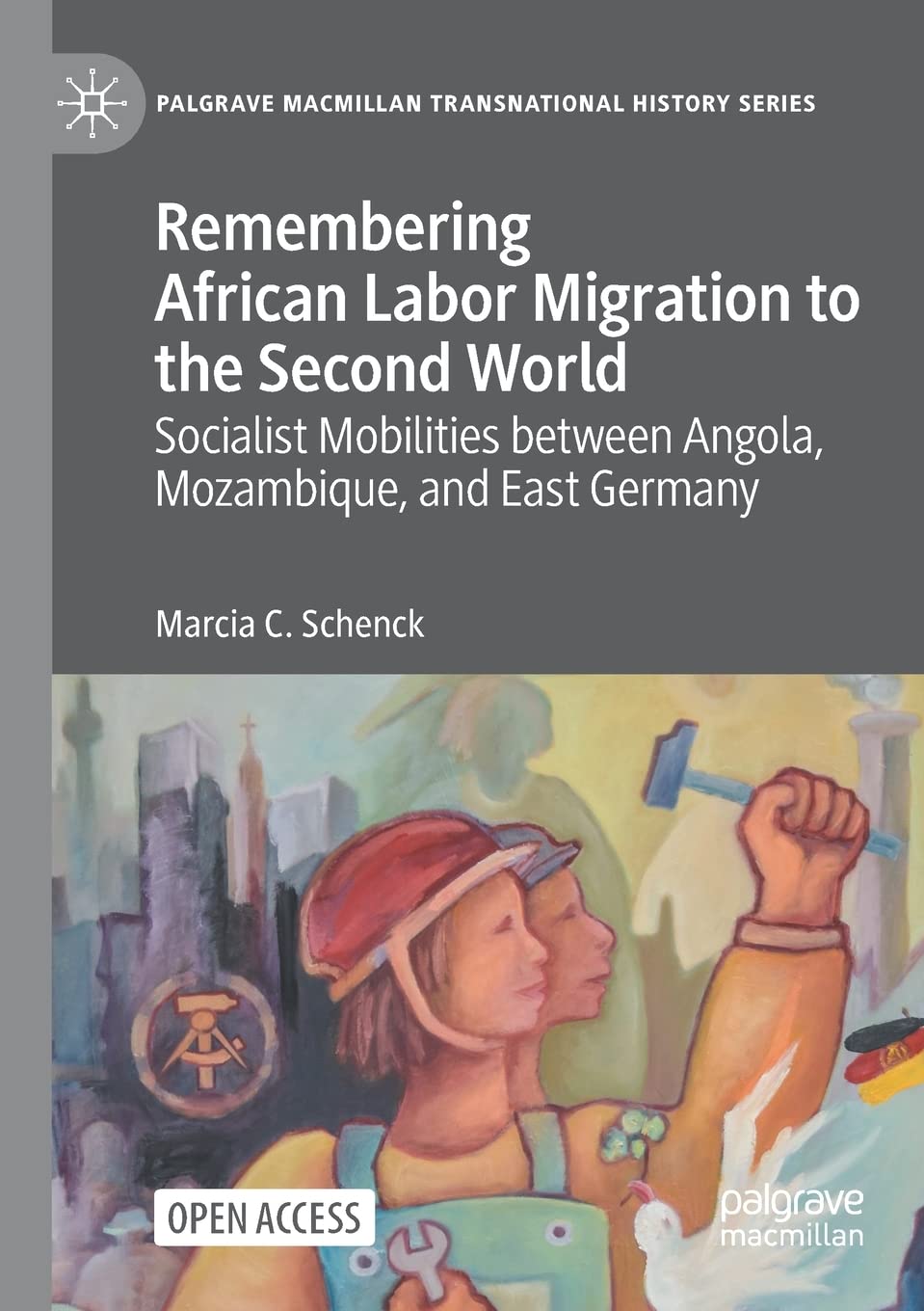 Remembering African Labor Migration to the Second World: Socialist Mobilities between Angola, Mozambique, and East Germany (Palgrave Macmillan Transnational History Series)