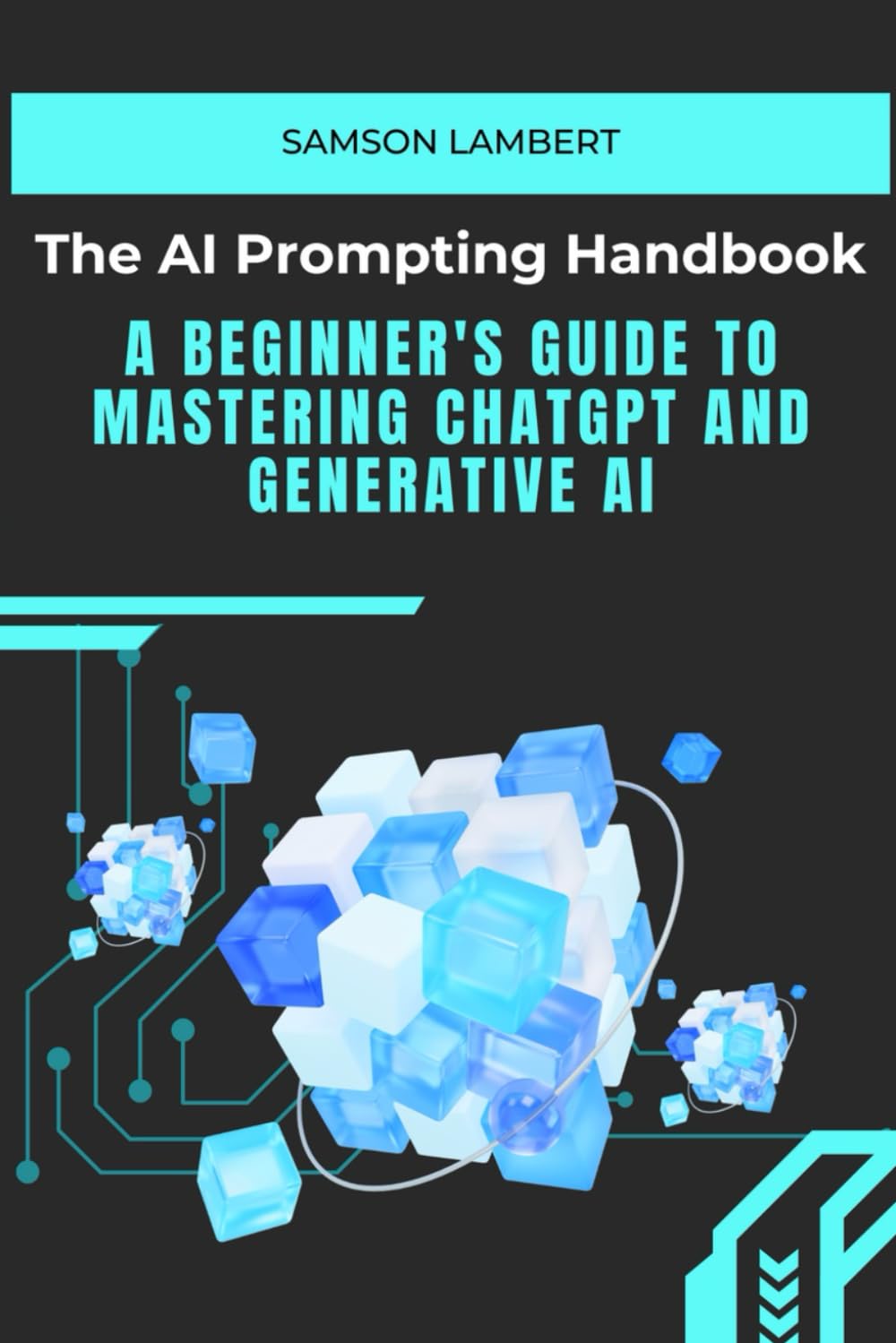 The AI Prompting Handbook: A Beginner's Guide to Mastering ChatGPT and Generative AI