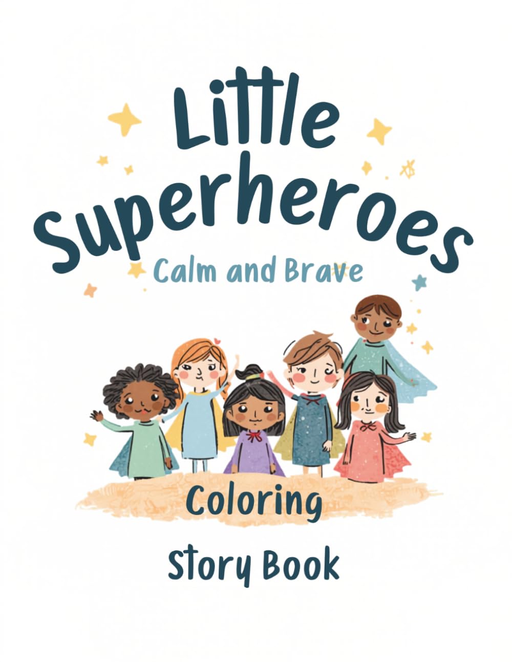 Little Superheroes Calm and Brave Coloring Story Book: A Relaxing Coloring Storybook About Emotions, Friendship, and Inner Strength