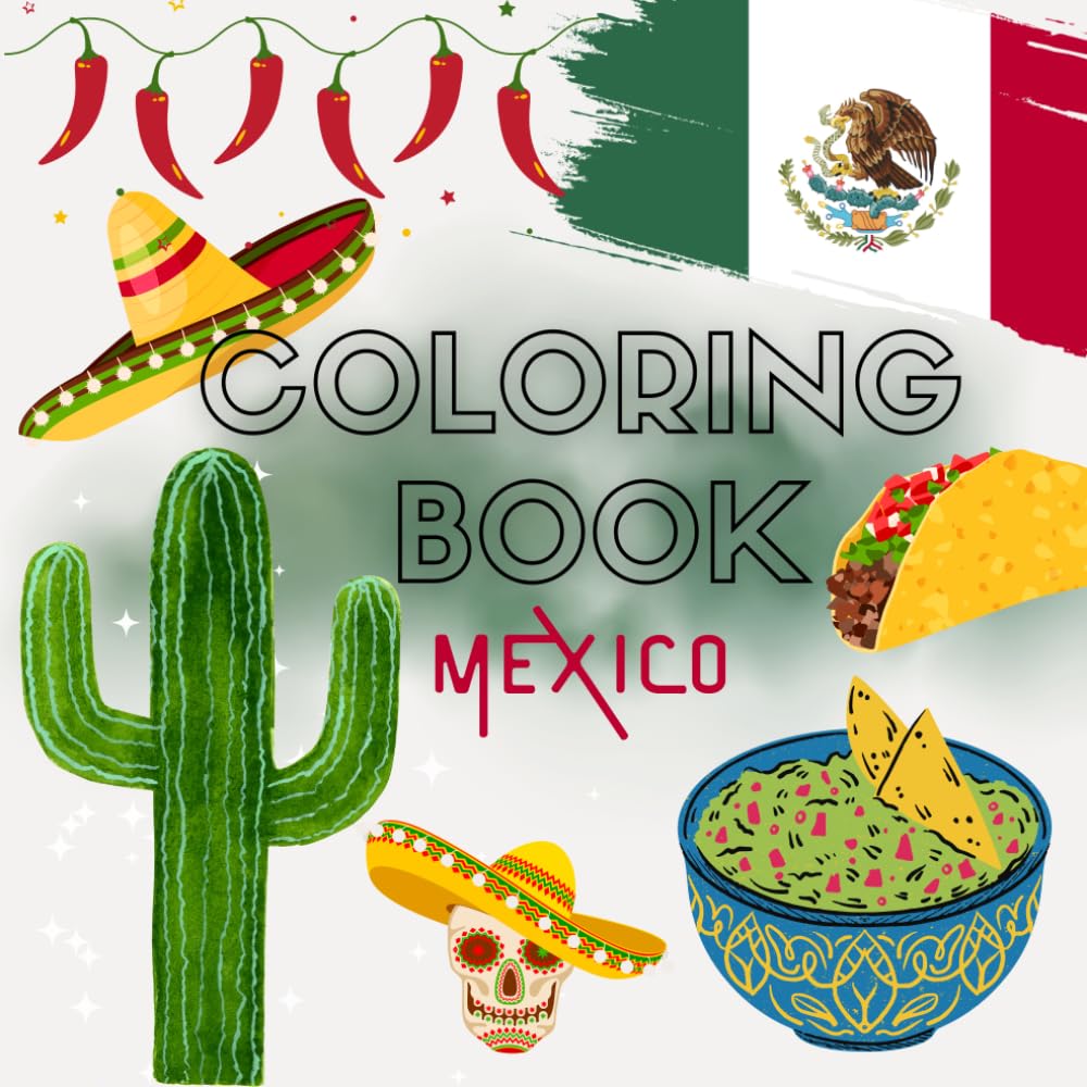 Mexico Coloring Book – 40+ Beautiful Designs Inspired by Mexican Culture and Traditions: Sombreros, Skulls, Cactus & Colorful Symbols to Color – Relaxing and Fun Illustrations for Adults and Teens