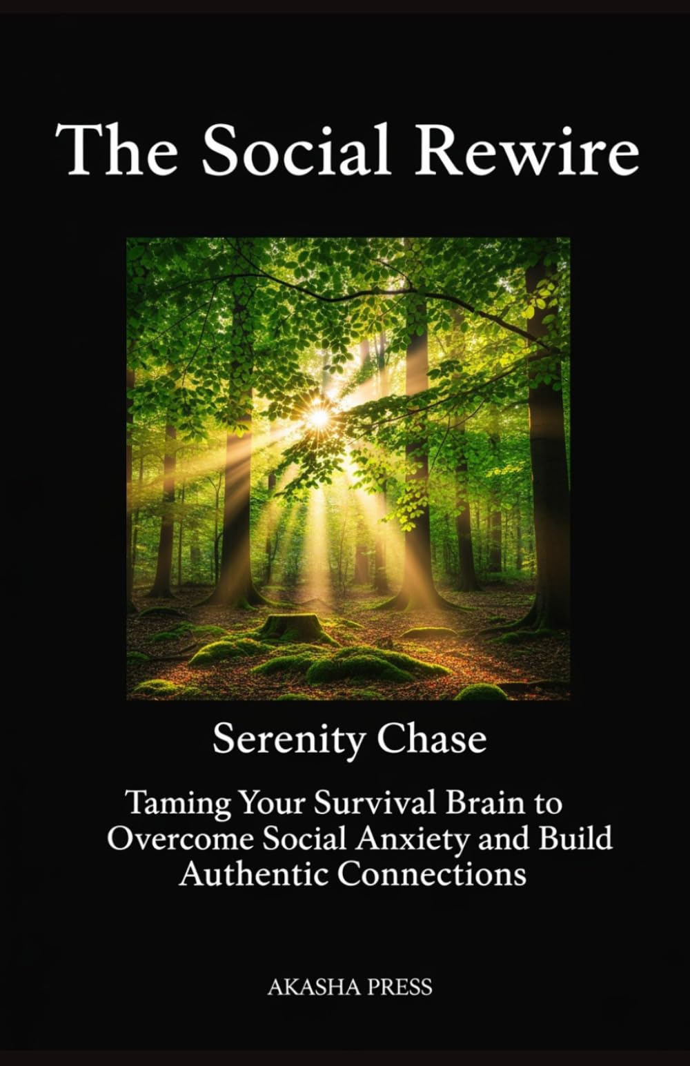 The Social Rewire: Taming Your Survival Brain to Overcome Social Anxiety and Build Authentic Connections