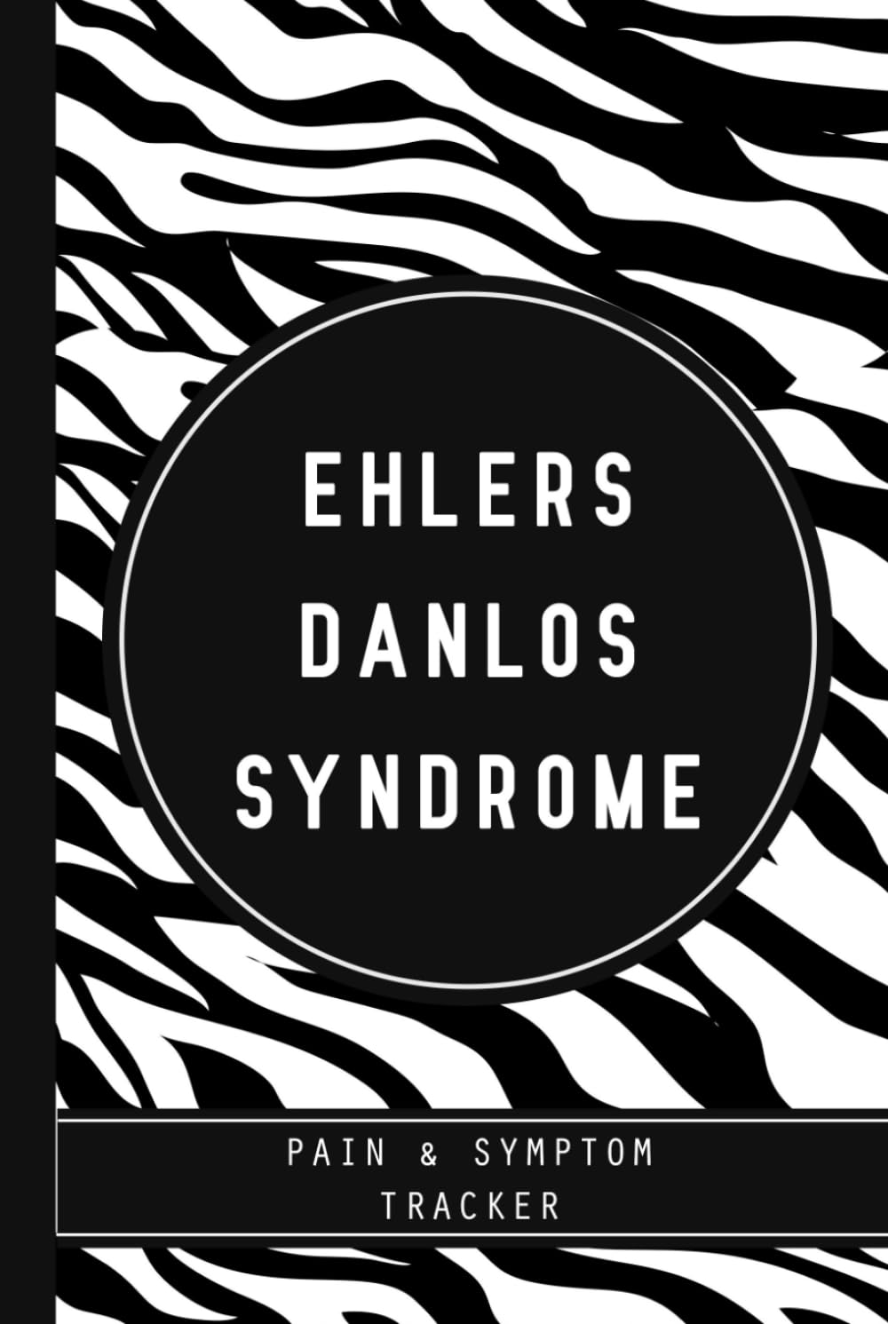 Ehlers Danlos Syndrome Pain & Symptom Tracker: Hardcover EDS Journal with Assessment Pages, Symptom Tracker, Doctors Appointments, Relief Treatment and more for Zebra warriors