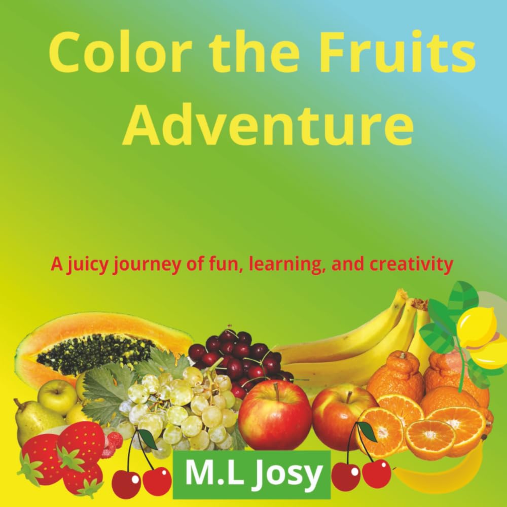 Color the Fruits Adventure: A juicy journey of fun, learning, and creativity|82 pages