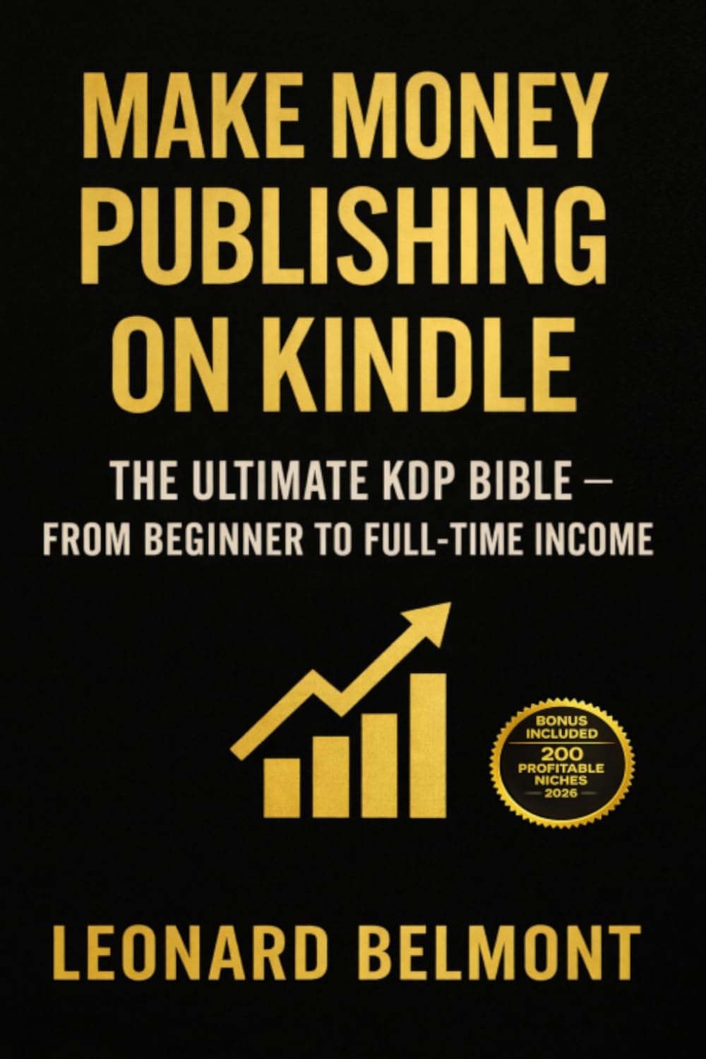 Make Money Publishing on Kindle: The Ultimate KDP Bible – From Beginner to Full-Time Income