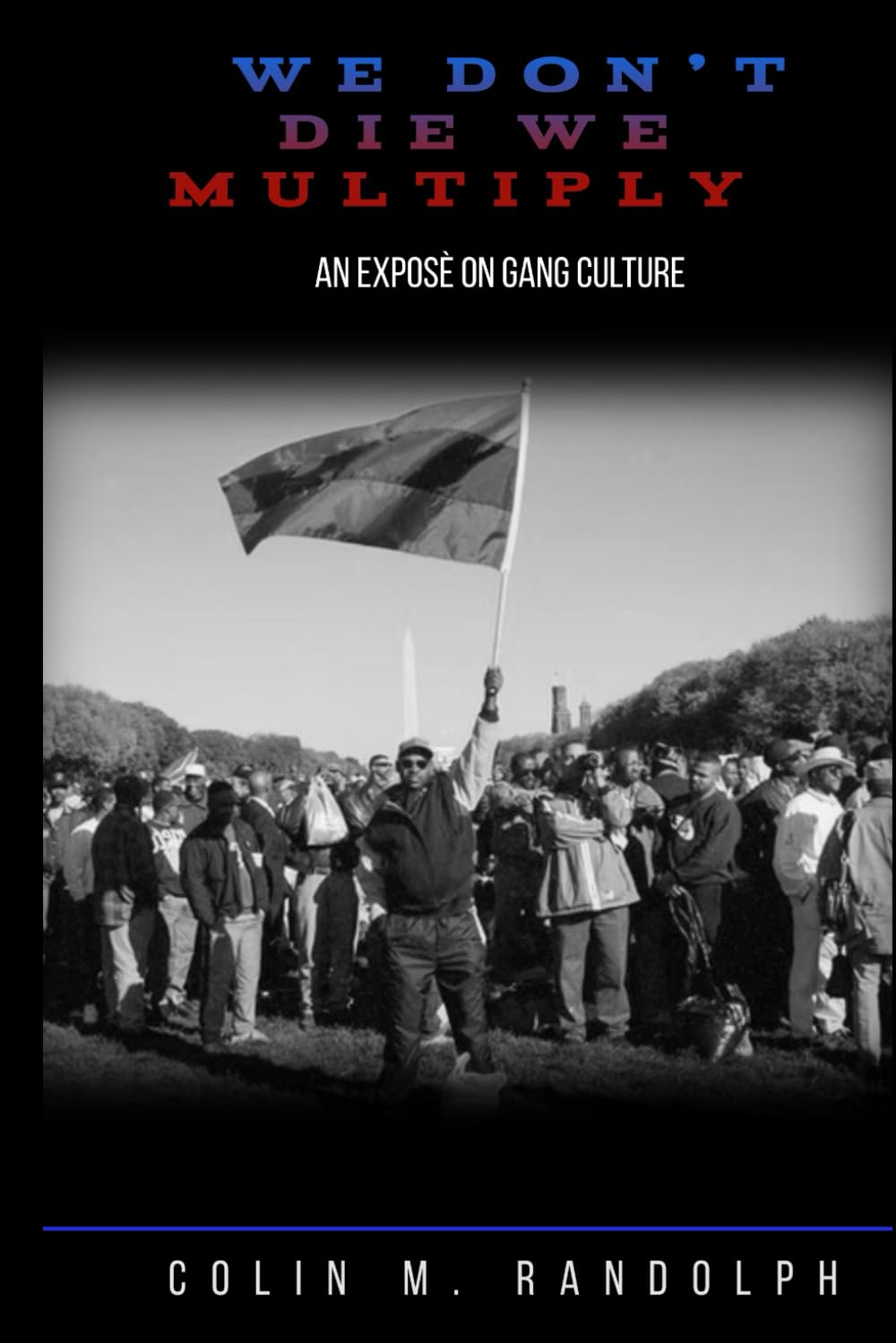 WE DON'T, DIE WE MULTIPLY: An Expose' on Gang Culture