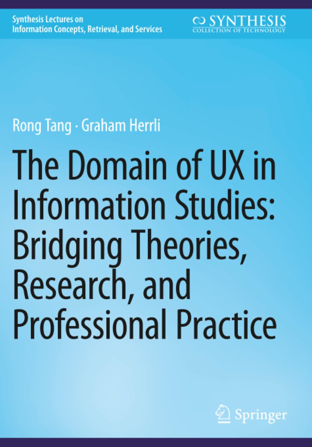 The Domain of UX in Information Studies: Bridging Theories, Research, and Professional Practice (Synthesis Lectures on Information Concepts, Retrieval, and Services)