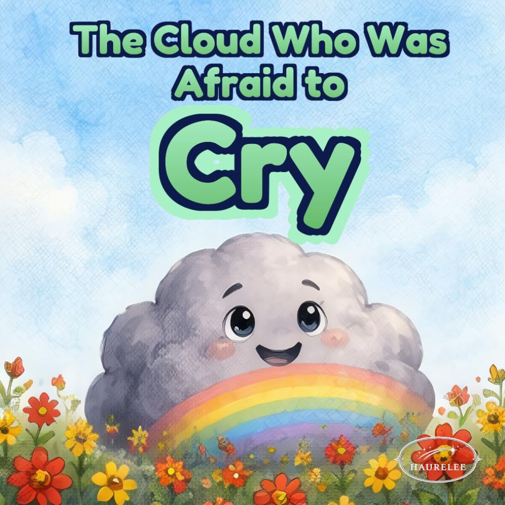 The Cloud Who Was Afraid to Cry: An Illustrated Story About Feelings, Sadness, and Emotional Expression